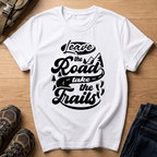 Leave the Road Take the Trails T-Shirt