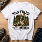 Too Tired to Turn Back T-Shirt