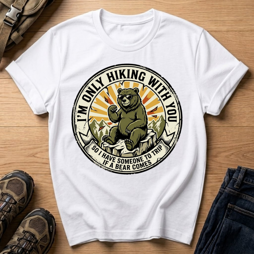 I’m Only Hiking With You T-Shirt